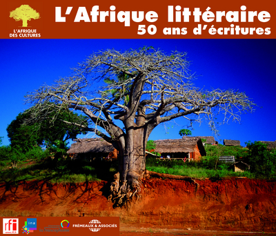 L’AFRIQUE LITTERAIRE 50 ANS D’ECRITURES ARCHIVES RFI INA POETES ROMANCIERS ET DRAMATURGES