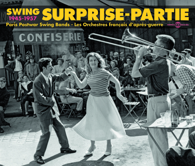 SWING SURPRISE-PARTIE 1945-1957 PARIS POSTWAR SWING BANDS – LES ORCHESTRES FRANCAIS D APRES-GUERRE