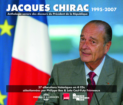 JACQUES CHIRAC 1995-2007 PRESIDENT DE LA REPUBLIQUE – ANTHOLOGIE SONORE DES DISCOURS (37 ALLOCUTIONS