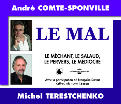 LE MAL CONFERENCE SUR CD AUDIO D’ANDRE COMTE-SPONVILLE ET MICHEL TERESTCHENKO AVEC LA PARTICIPATION
