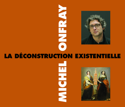 LA DECONSTRUCTION EXISTENTIELLE