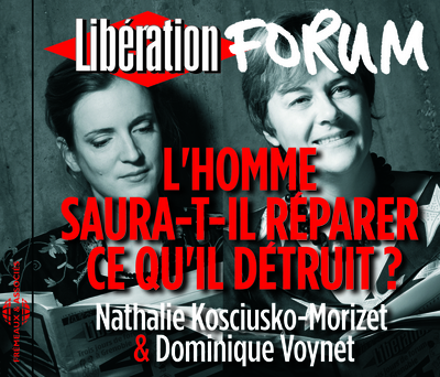 L’HOMME SAURA-T-IL REPARER CE QU’IL DETRUIT FORUM LIBERATION DE GRENOBLE