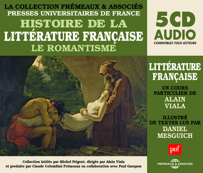 HISTOIRE DE LA LITTERATURE FRANCAISE VOL 5, LE ROMANTISME – UN COURS PARTICULIER DE ALAIN VIALA ILLU