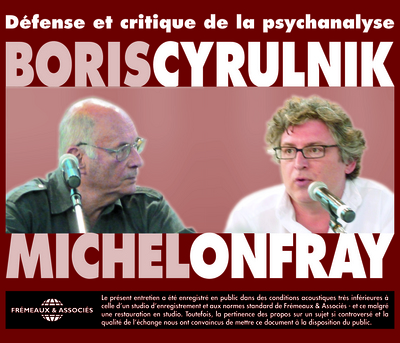DEFENSE ET CRITIQUE DE LA PSYCHANALYSE DEBAT ENTRE MICHEL ONFRAY ET BORIS CYRULNIK SUR CD AUDIO