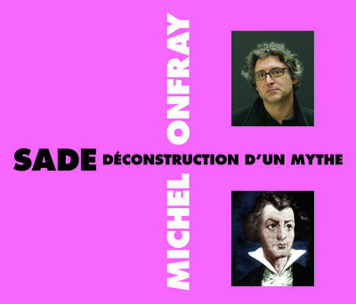 MICHEL ONFRAY – SADE DECONSTRUCTION D UN MYTHE