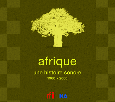 AFRIQUE UNE HISTOIRE SONORE 1960 2000
