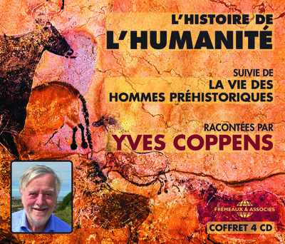 L HISTOIRE DE L HUMANITE RACONTEE PAR YVES COPPENS, SUIVIE DE LA VIE DES HOMMES PREHISTORIQUES.