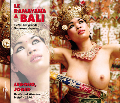 BALI LES GAMELANS DISPARUS RAMAYANA LEGONG JOGED SUR CD AUDIO