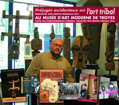 PREJUGES OCCIDENTAUX SUR L ART TRIBAL – PATRICK FREMEAUX AU MUSEE D ART MODERNE DE TROYES, ENREGISTR