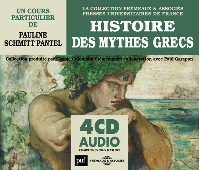 HISTOIRE DES MYTHES GRECS,UN COURS PARTICULIER DE PAULINE SCHMITT PANTEL
