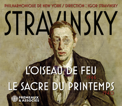 STRAVINSKY : L’OISEAU DE FEU 1946 – LE SACRE DU PRINTEMPS 1940