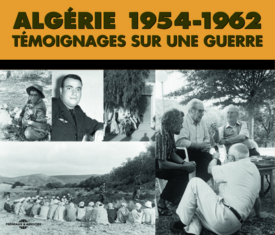ALGERIE 1954-1962 – ARCHIVES SONORES TEMOIGNAGES SUR UNE GUERRE (DIRECTION : MADELEINE GUERIN & CLAU