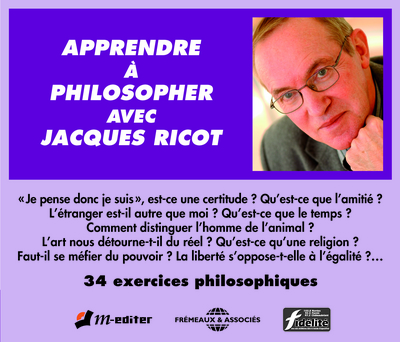 APPRENDRE A PHILOSOPHER AVEC JACQUES RICOT 34 EXERCICES PHILOSOPHIQUES SUR CD AUDIO