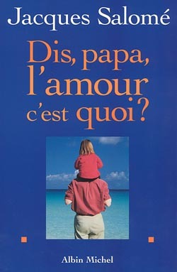 Dis papa, l’amour c’est quoi ?