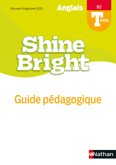 Shine Bright – Guide pédagogique – Terminale – B2 – Livre du Professeur – 2020