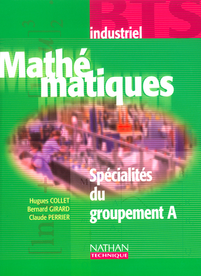 Mathématiques – BTS Industriels Spécialités du Groupement A – Livre de l’élève Livre de l’élève
