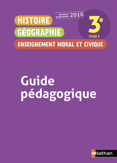 Histoire Géographie Enseignement Moral et Civique 3è 2016 – Guide Pédagogique