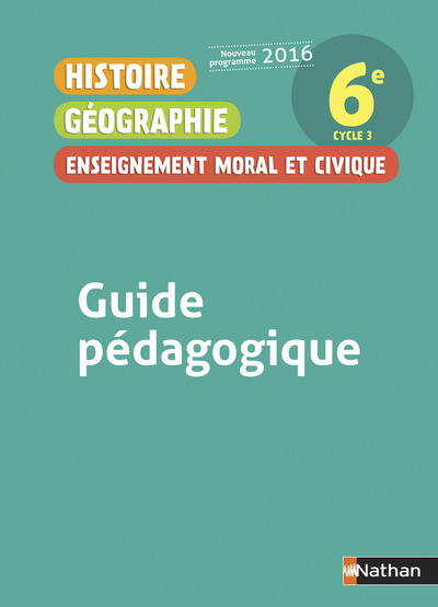 Histoire Géographie Enseignement Moral et Civique 6è 2016 – Guide Pédagogique