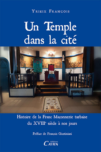 Un temple dans la cité – histoire de la franc-maçonnerie du XVIIIe siècle à nos jours