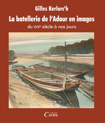 La batellerie de l’Adour en images du XVIIe siècle à nos jours