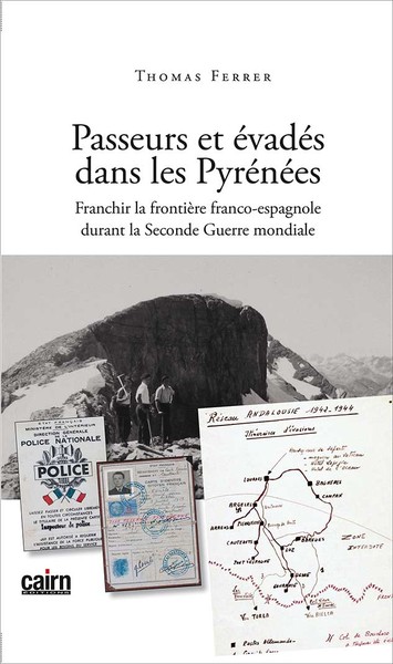 PASSEURS ET EVADES DANS LES PYRENEE FRANCHIR LA FRONTIERE FRANCO-ESPAGNOLE DURANT LA SECONDE GUERRE
