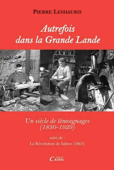 Autrefois dans la Grande Lande – un siècle de témoignages, 1830-1929
