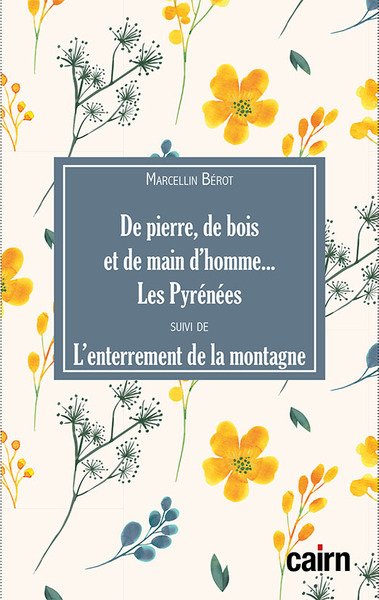 De pierre, de bois et de main d’homme… les Pyrénées suivi de L’enterrement de la montagne