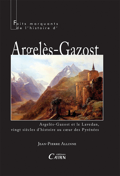 Faits marquants de l’histoire d’Argelès-Gazost – Argelès-Gazost et le Lavedan, vingt siècles d’histoire au coeur des Pyrénées