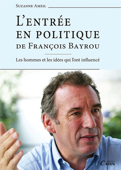 L’entrée en politique de François Bayrou – les hommes et les idées qui l’ont influencé