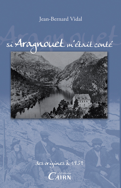 Si Aragnouet m’était conté – des origines à 1939