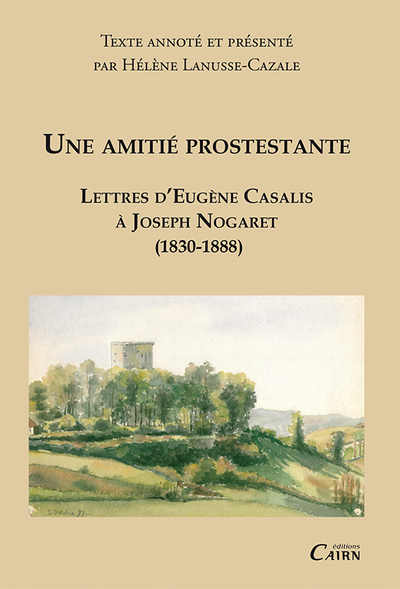 Une amitié protestante – lettres d’Eugène Casalis à Joseph Nogaret, 1830-1888