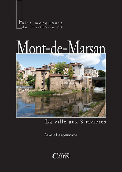 Faits marquants de l’histoire de Mont-de-Marsan – la ville aux 3 rivières