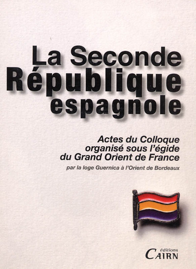 La Seconde République espagnole – actes du colloque organisé sous l’égide du Grand Orient de France, [le 5 mai 2007 à Bordeaux]