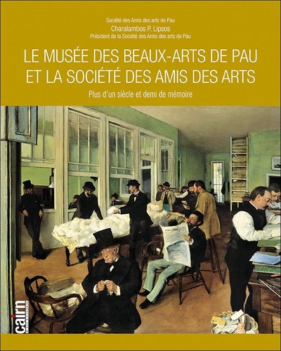 Le Musée des beaux-arts de Pau et la Société des amis des arts – plus d’un siècle et demi de mémoire
