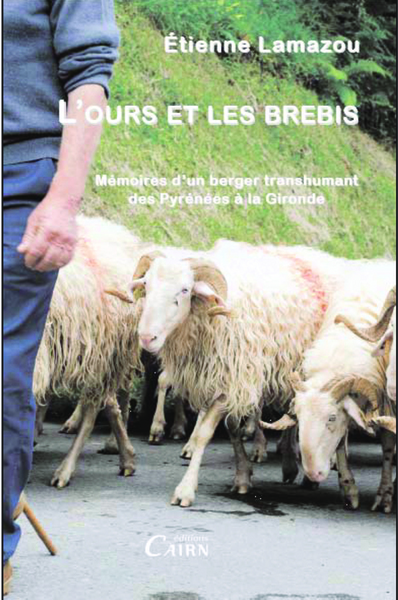 L’ours et les brebis – mémoires d’un berger transhumant des Pyrénées à la Gironde