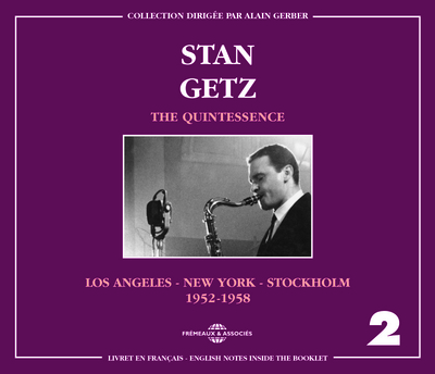 THE QUINTESSENCE STAN GETZ VOL. 2  LOS ANGELES – NEW YORK – STOCKHOLM (1952-1958)