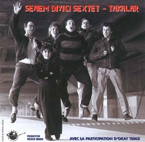 SENEM DIYICI SEXTET TAKALAR PRODUCTION PATRICK TANDIN CD AUDIO LABEL LA LICHERE