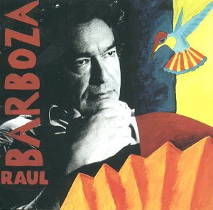 RAUL BARBOZA CD AUDIO GRAND PRIX DE L’ACADEMIE CHARLES CROS EVENEMENT TELERAMA DIAPASON D’OR