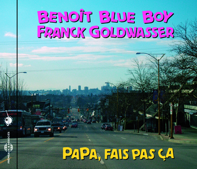BENOIT BLUE BOY & FRANCK GOLDWASSER – PAPA, FAIS PAS CA