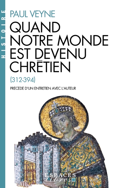 Quand notre monde est devenu chrétien (Espaces Libres – Histoire)