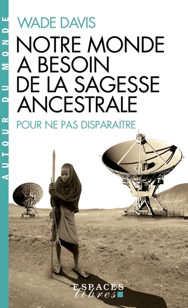 Notre monde a besoin de la sagesse ancestrale (Espaces Libres – Autour du Monde)