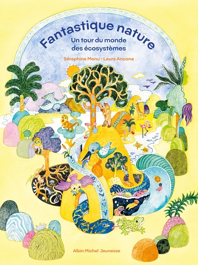 Fantastique nature – Un tour du monde des écosystèmes