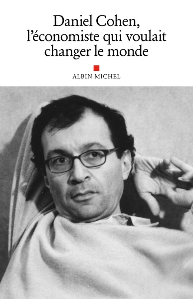 Daniel Cohen, l’économiste qui voulait changer le monde