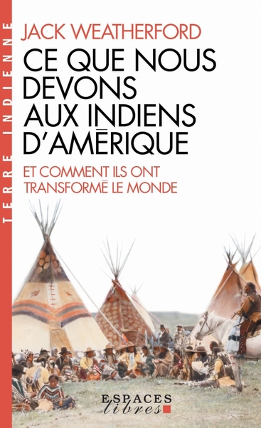 Ce que nous devons aux indiens d’Amérique et comment ils ont transformé le monde (EL-Terre Indienne)