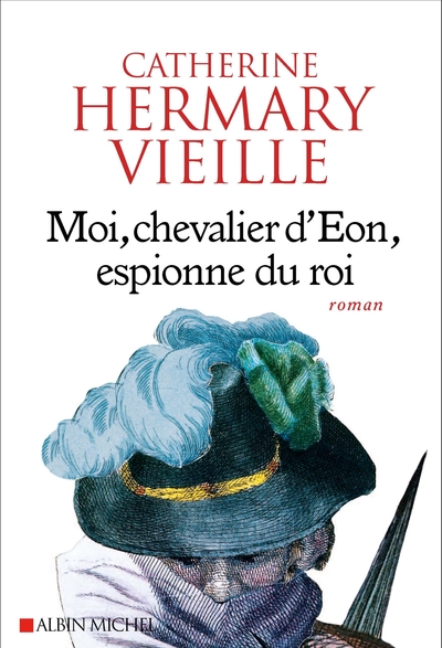 Moi, chevalier d’Eon, espionne du roi