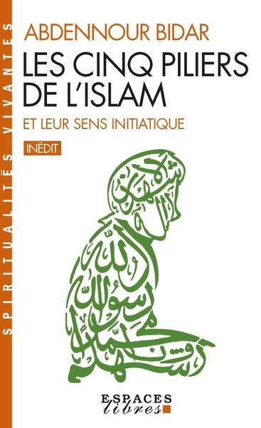 Les Cinq piliers de l’Islam et leur sens initiatique (Espaces Libres – Spiritualités Vivantes)