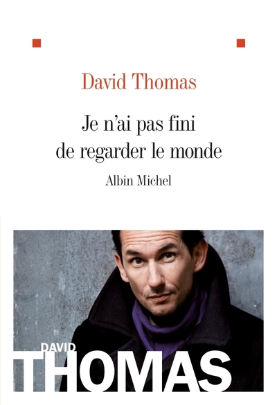Je n’ai pas fini de regarder le monde
