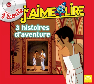 J’écoute, J’aime Lire 3 histoires d’aventure