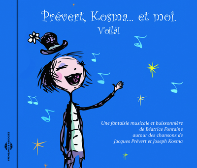 PREVERT, KOSMA  ET MOI. VOILA ! AUTOUR DES CHANSONS DE JACQUES PREVERT ET JOSEPH KOSMA.