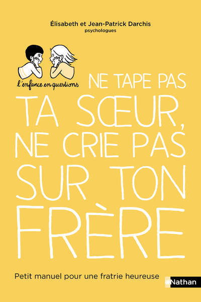 Ne tape pas ta soeur, ne crie pas sur ton frère – Petit manuel pour une fratrie heureuse